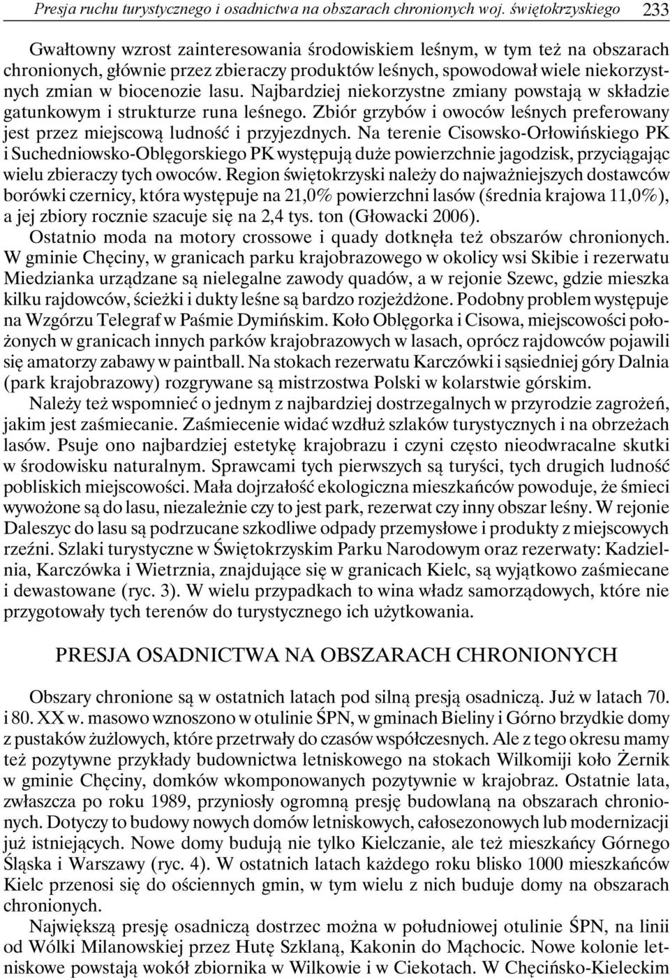 biocenozie lasu. Najbardziej niekorzystne zmiany powstają w składzie gatunkowym i strukturze runa leśnego. Zbiór grzybów i owoców leśnych preferowany jest przez miejscową ludność i przyjezdnych.