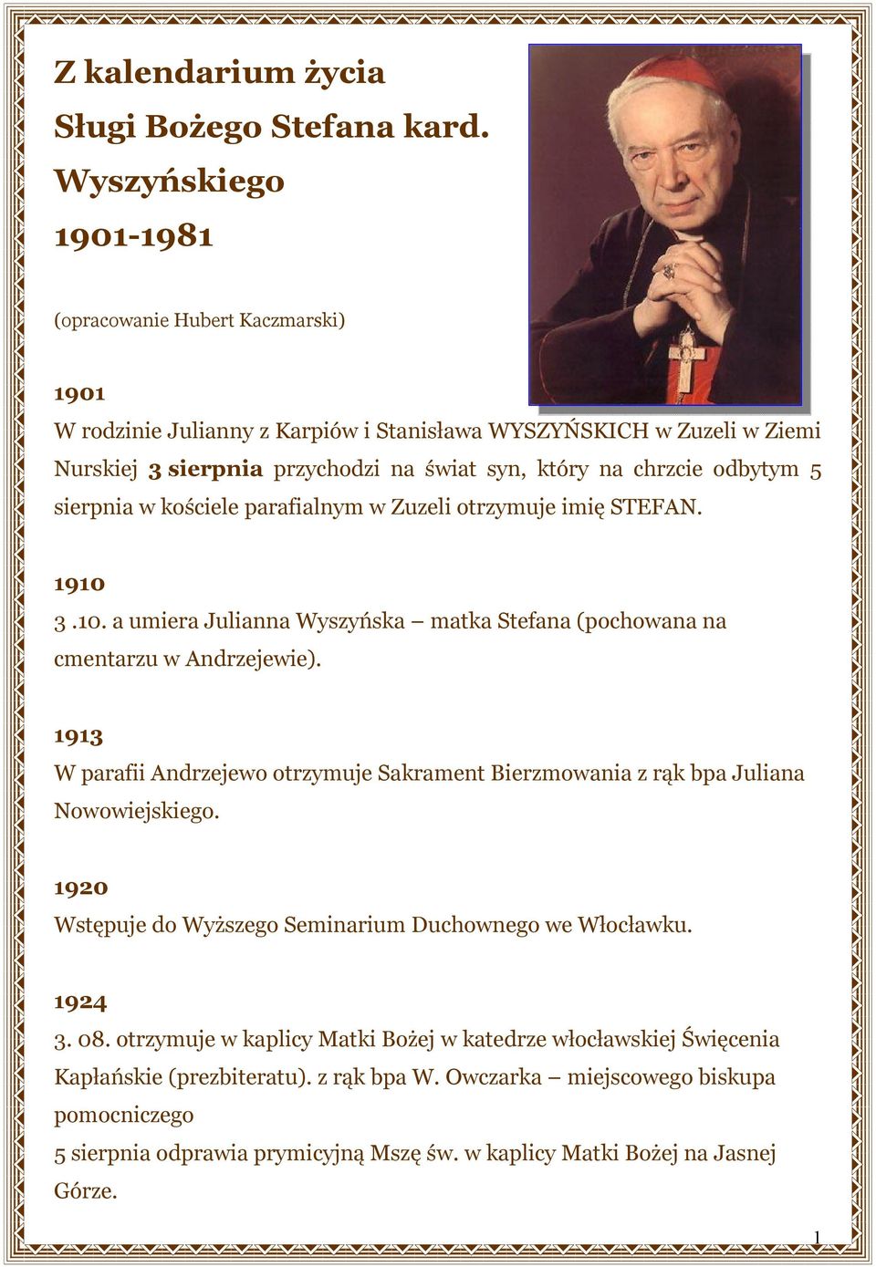 odbytym 5 sierpnia w kościele parafialnym w Zuzeli otrzymuje imię STEFAN. 1910 3.10. a umiera Julianna Wyszyńska matka Stefana (pochowana na cmentarzu w Andrzejewie).