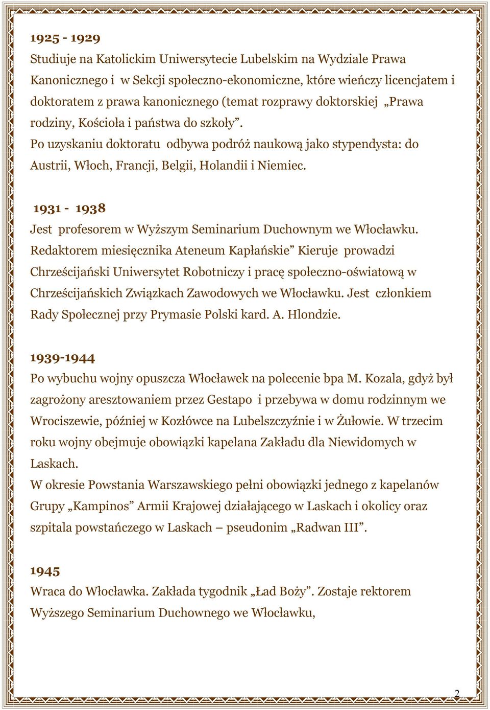1931-1938 Jest profesorem w Wyższym Seminarium Duchownym we Włocławku.