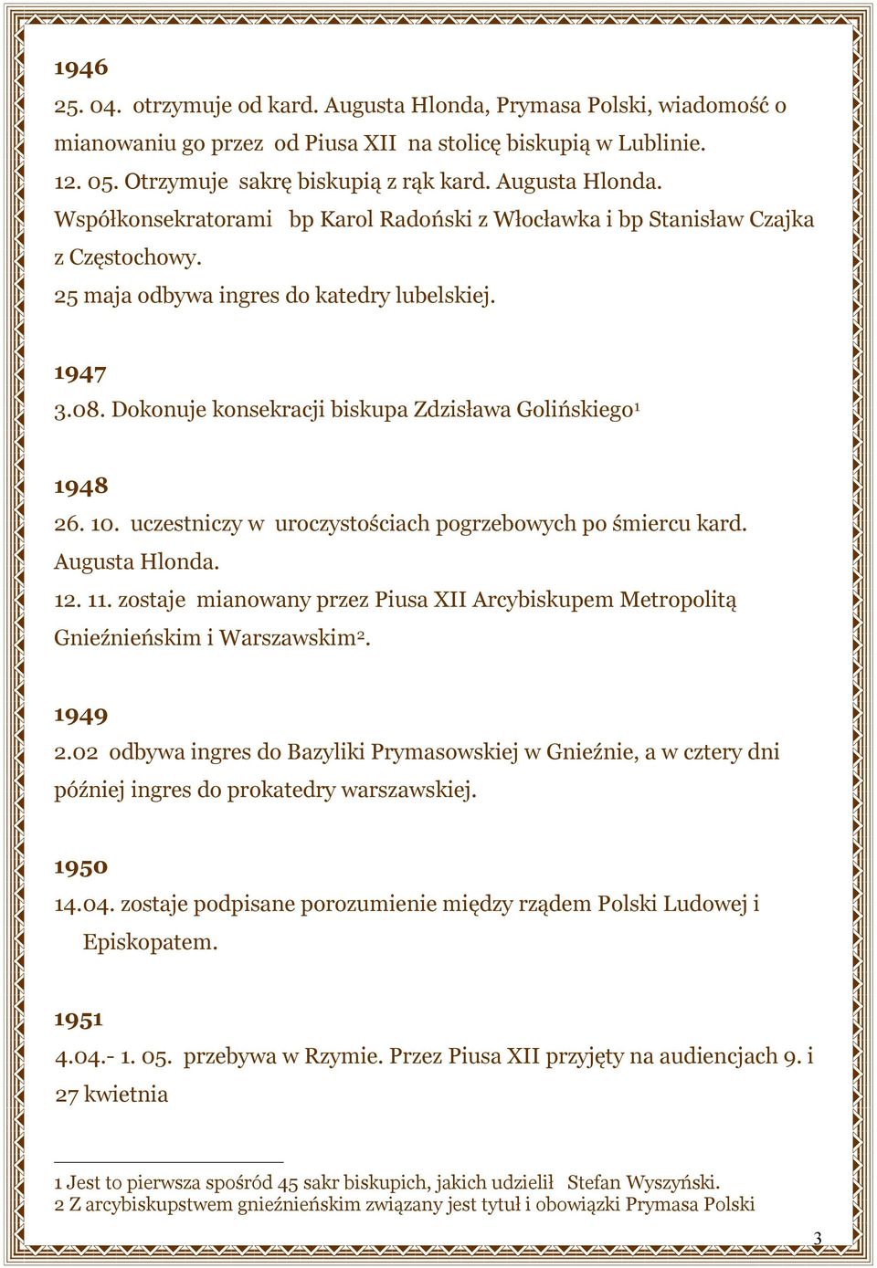 Dokonuje konsekracji biskupa Zdzisława Golińskiego 1 1948 26. 10. uczestniczy w uroczystościach pogrzebowych po śmiercu kard. Augusta Hlonda. 12. 11.