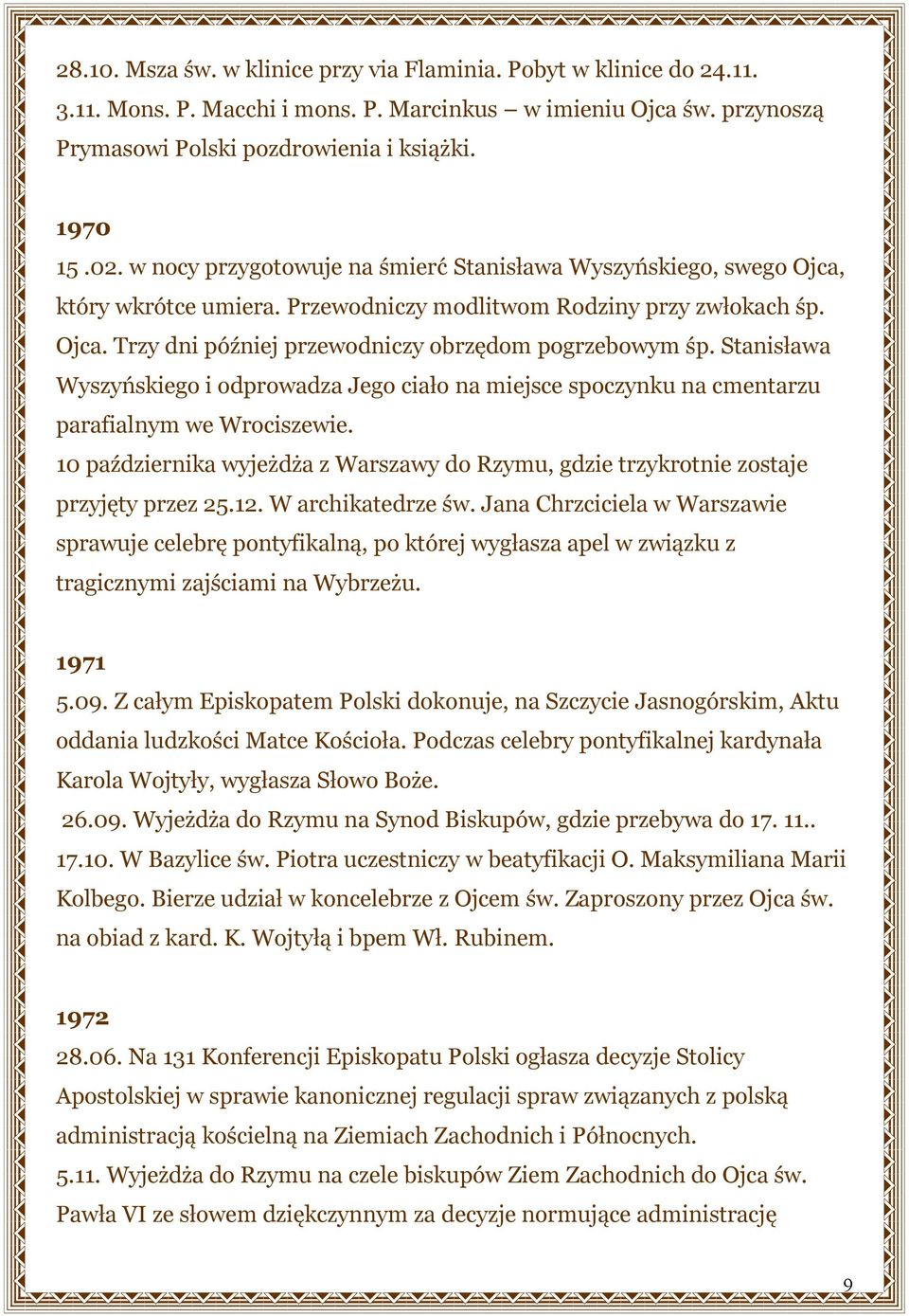 Stanisława Wyszyńskiego i odprowadza Jego ciało na miejsce spoczynku na cmentarzu parafialnym we Wrociszewie. 10 października wyjeżdża z Warszawy do Rzymu, gdzie trzykrotnie zostaje przyjęty przez 25.