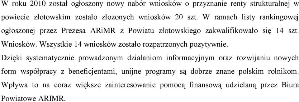 Wszystkie 14 wniosków zostało rozpatrzonych pozytywnie.