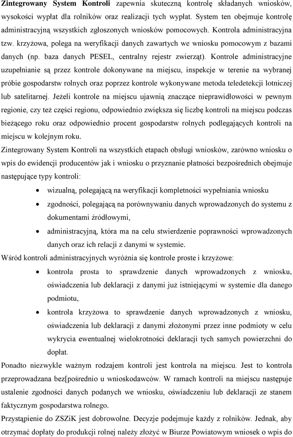 krzyżowa, polega na weryfikacji danych zawartych we wniosku pomocowym z bazami danych (np. baza danych PESEL, centralny rejestr zwierząt).