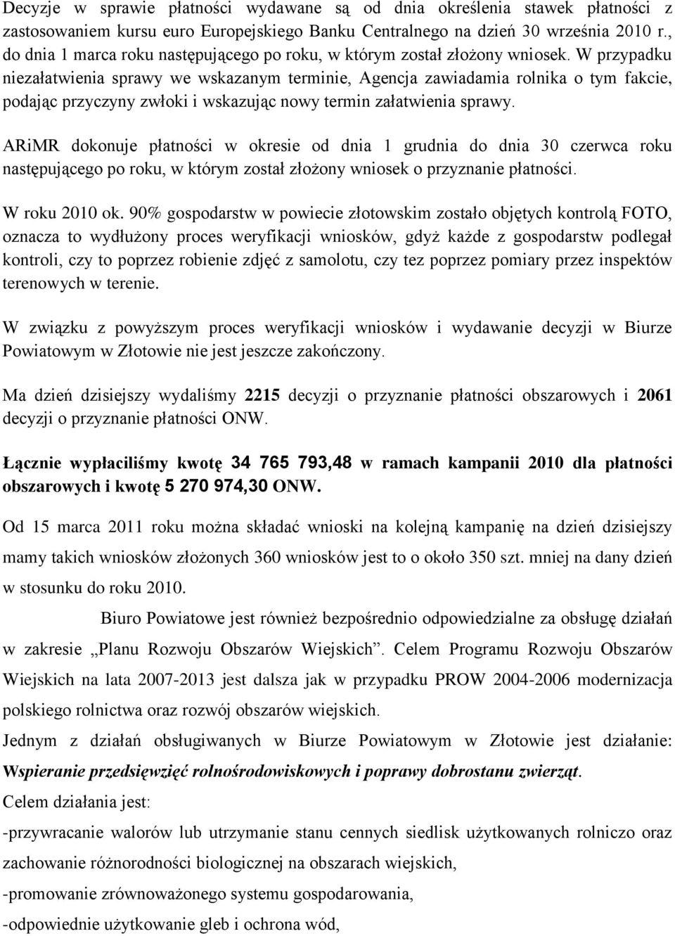 W przypadku niezałatwienia sprawy we wskazanym terminie, Agencja zawiadamia rolnika o tym fakcie, podając przyczyny zwłoki i wskazując nowy termin załatwienia sprawy.