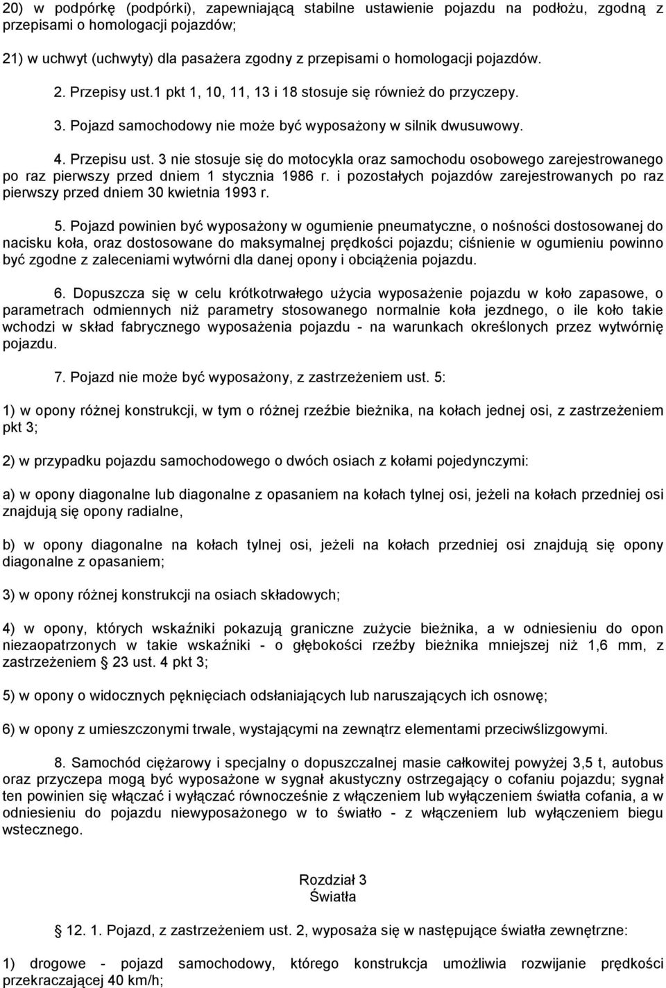 3 nie stosuje się do motocykla oraz samochodu osobowego zarejestrowanego po raz pierwszy przed dniem 1 stycznia 1986 r.