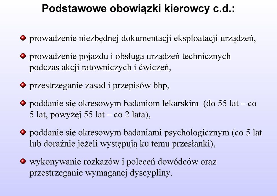 badaniom lekarskim (do 55 lat co 5 lat, powyżej 55 lat co 2 lata), poddanie się okresowym badaniami psychologicznym (co 5 lat