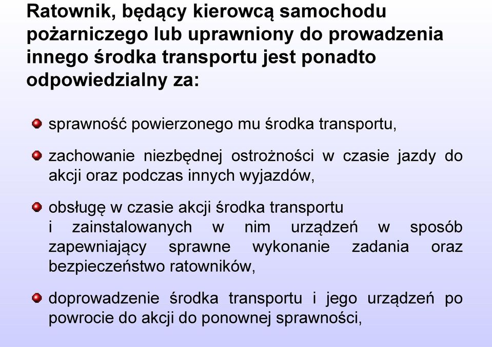 podczas innych wyjazdów, obsługę w czasie akcji środka transportu i zainstalowanych w nim urządzeń w sposób zapewniający sprawne