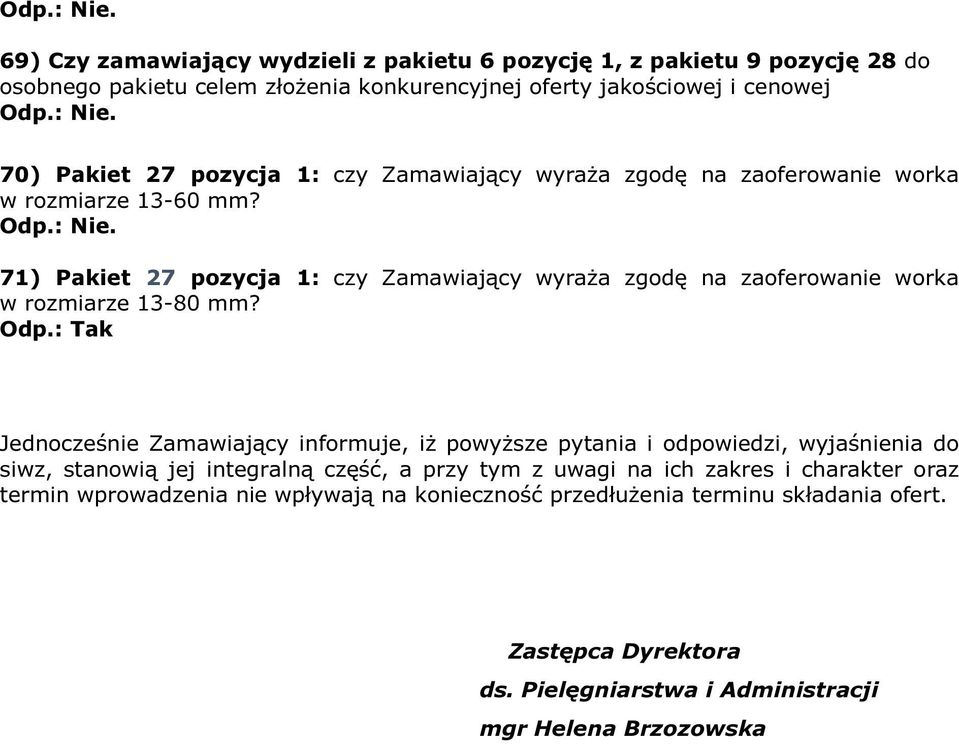 71) Pakiet 27 pozycja 1: czy Zamawiający wyraża zgodę na zaoferowanie worka w rozmiarze 13-80 mm? Odp.