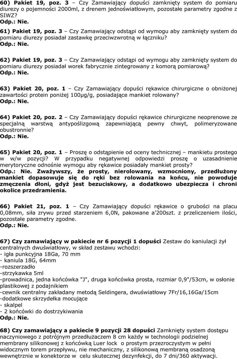 3 Czy Zamawiający odstąpi od wymogu aby zamknięty system do pomiaru diurezy posiadał worek fabrycznie zintegrowany z komorą pomiarową? 63) Pakiet 20, poz.