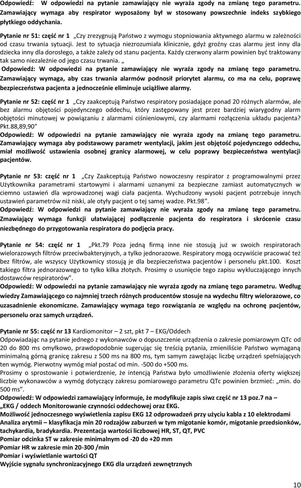 Pytanie nr 51: część nr 1 Czy zrezygnują Państwo z wymogu stopniowania aktywnego alarmu w zależności od czasu trwania sytuacji.