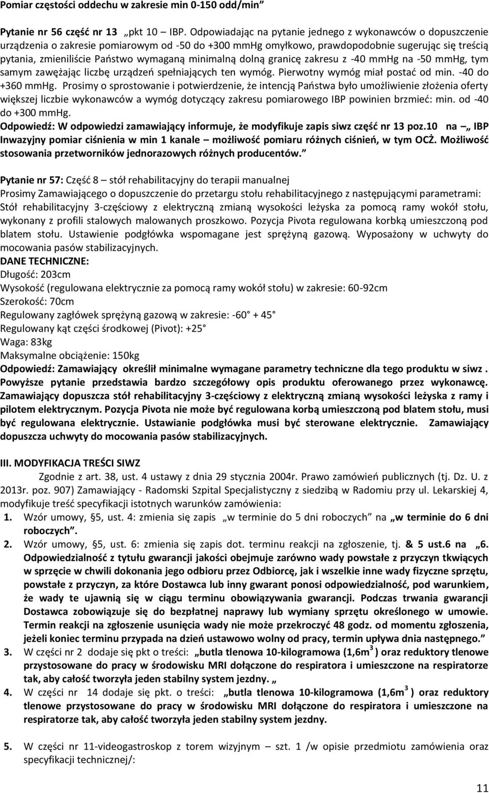 minimalną dolną granicę zakresu z -40 mmhg na -50 mmhg, tym samym zawężając liczbę urządzeń spełniających ten wymóg. Pierwotny wymóg miał postać od min. -40 do +360 mmhg.