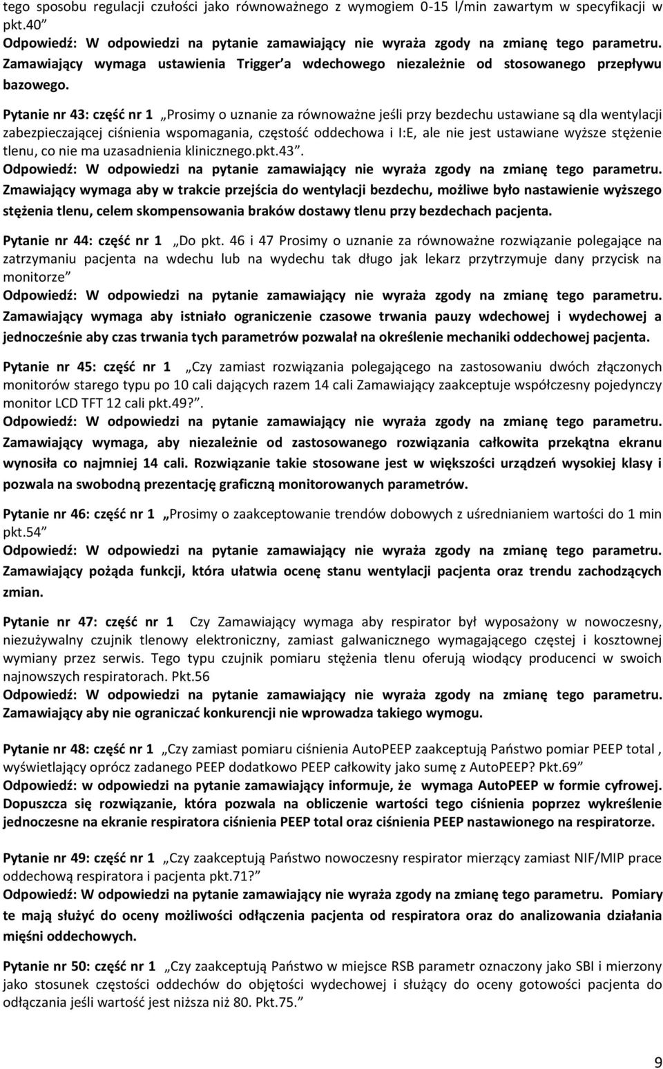 Pytanie nr 43: część nr 1 Prosimy o uznanie za równoważne jeśli przy bezdechu ustawiane są dla wentylacji zabezpieczającej ciśnienia wspomagania, częstość oddechowa i I:E, ale nie jest ustawiane