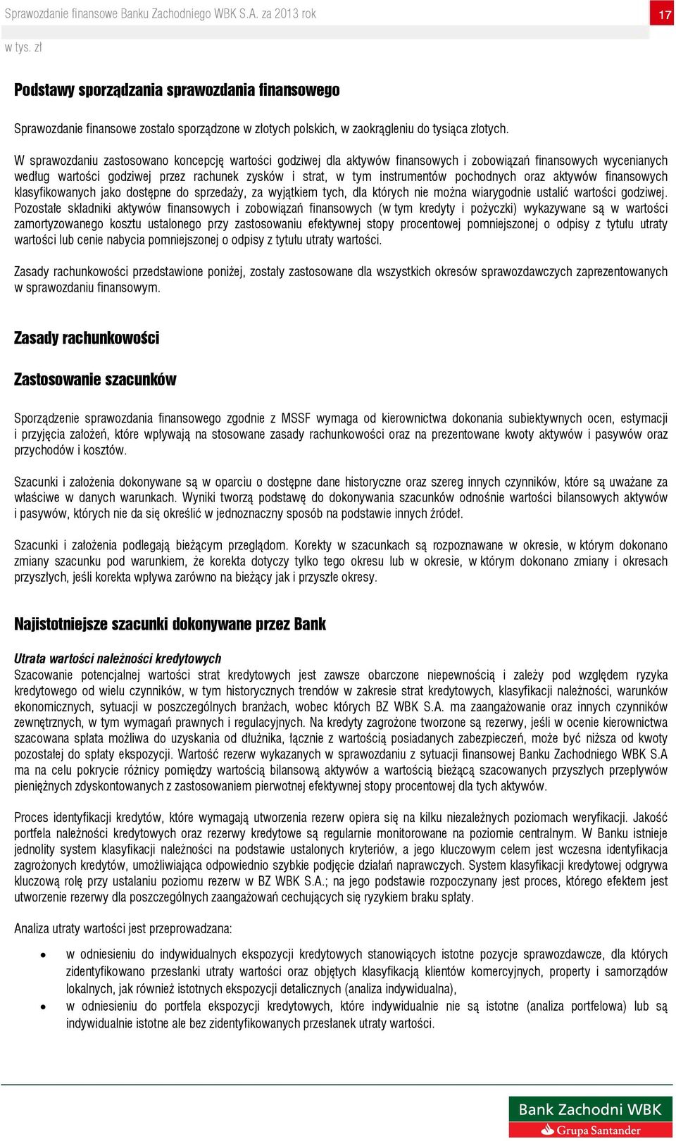 pochodnych oraz aktywów finansowych klasyfikowanych jako dostępne do sprzedaży, za wyjątkiem tych, dla których nie można wiarygodnie ustalić wartości godziwej.