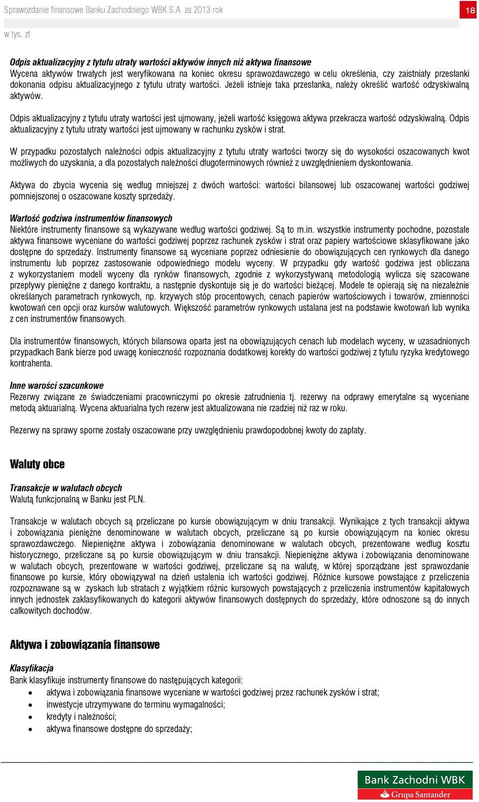 Odpis aktualizacyjny z tytułu utraty wartości jest ujmowany, jeżeli wartość księgowa aktywa przekracza wartość odzyskiwalną.