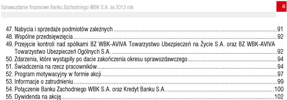 A.... 92 50. Zdarzenia, które wystąpiły po dacie zakończenia okresu sprawozdawczego... 94 51. Świadczenia na rzecz pracowników... 94 52.