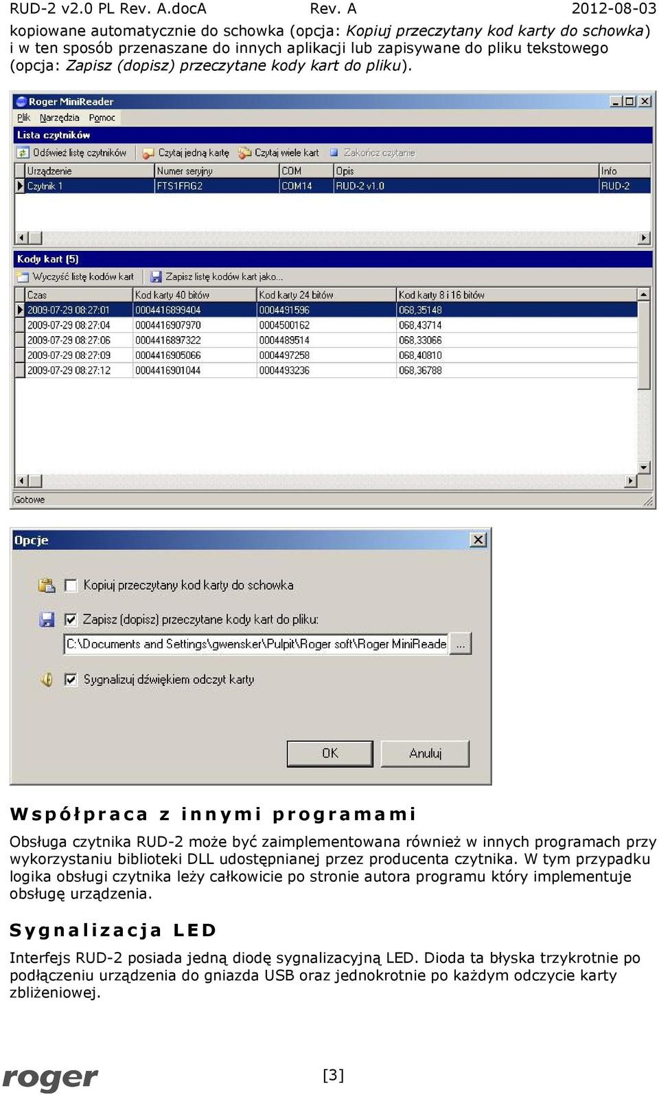 Współpraca z innymi programami Obsługa czytnika RUD-2 może być zaimplementowana również w innych programach przy wykorzystaniu biblioteki DLL udostępnianej przez producenta czytnika.