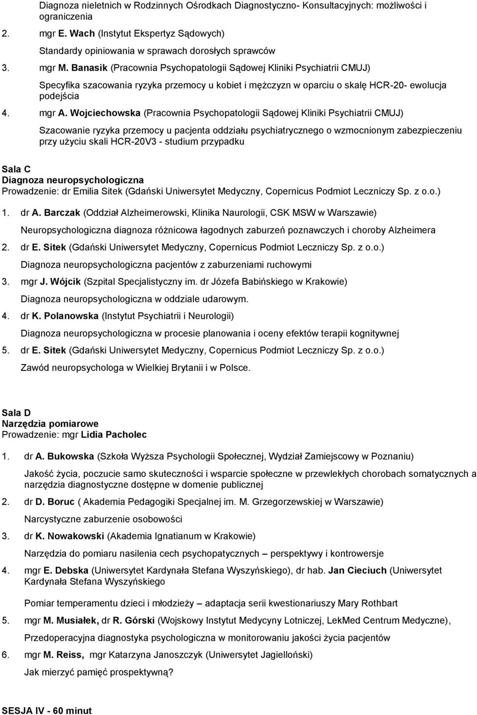 Wojciechowska (Pracownia Psychopatologii Sądowej Kliniki Psychiatrii CMUJ) Szacowanie ryzyka przemocy u pacjenta oddziału psychiatrycznego o wzmocnionym zabezpieczeniu przy użyciu skali HCR-20V3 -