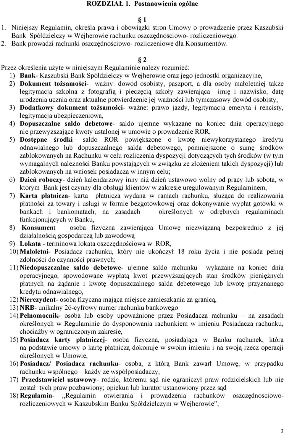 2 Przez określenia użyte w niniejszym Regulaminie należy rozumieć: 1) Bank- Kaszubski Bank Spółdzielczy w Wejherowie oraz jego jednostki organizacyjne, 2) Dokument tożsamości- ważny: dowód osobisty,