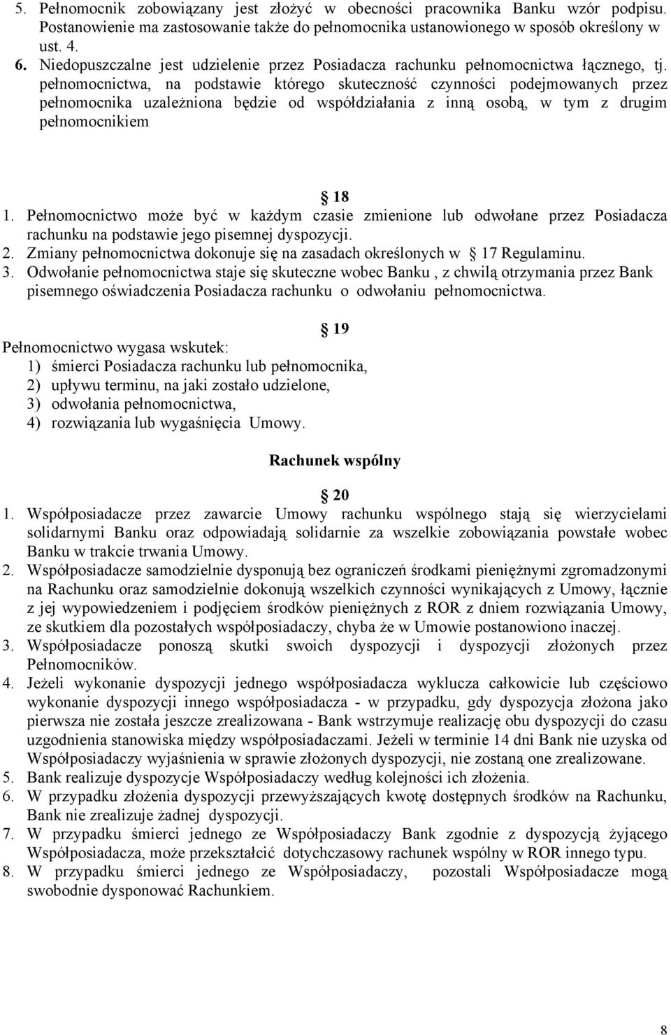 pełnomocnictwa, na podstawie którego skuteczność czynności podejmowanych przez pełnomocnika uzależniona będzie od współdziałania z inną osobą, w tym z drugim pełnomocnikiem 18 1.