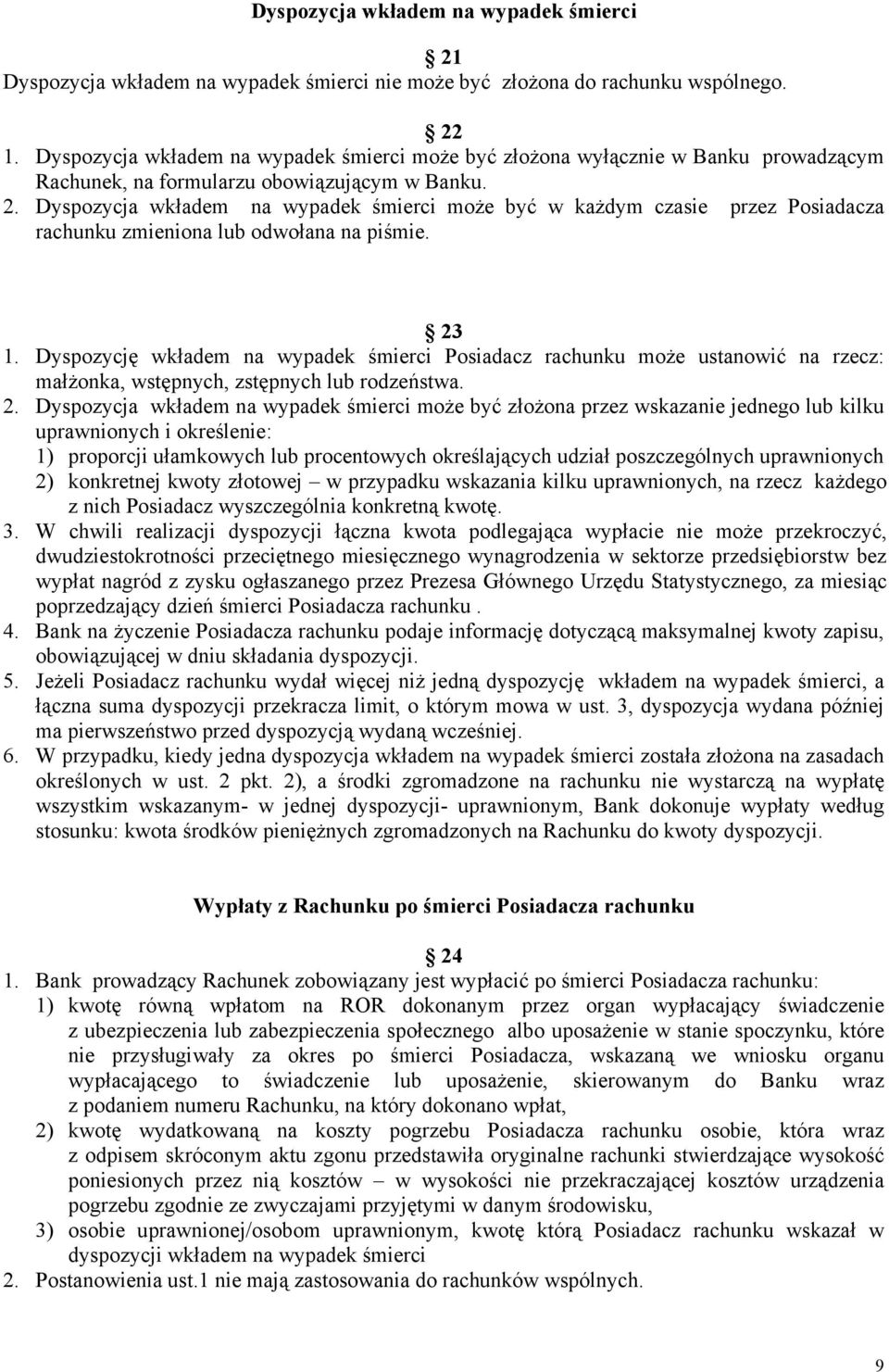 Dyspozycja wkładem na wypadek śmierci może być w każdym czasie przez Posiadacza rachunku zmieniona lub odwołana na piśmie. 23 1.