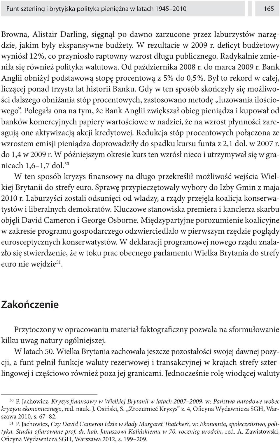 Bank Anglii obniżył podstawową stopę procentową z 5% do 0,5 %. Był to rekord w całej, liczącej ponad trzysta lat historii Banku.