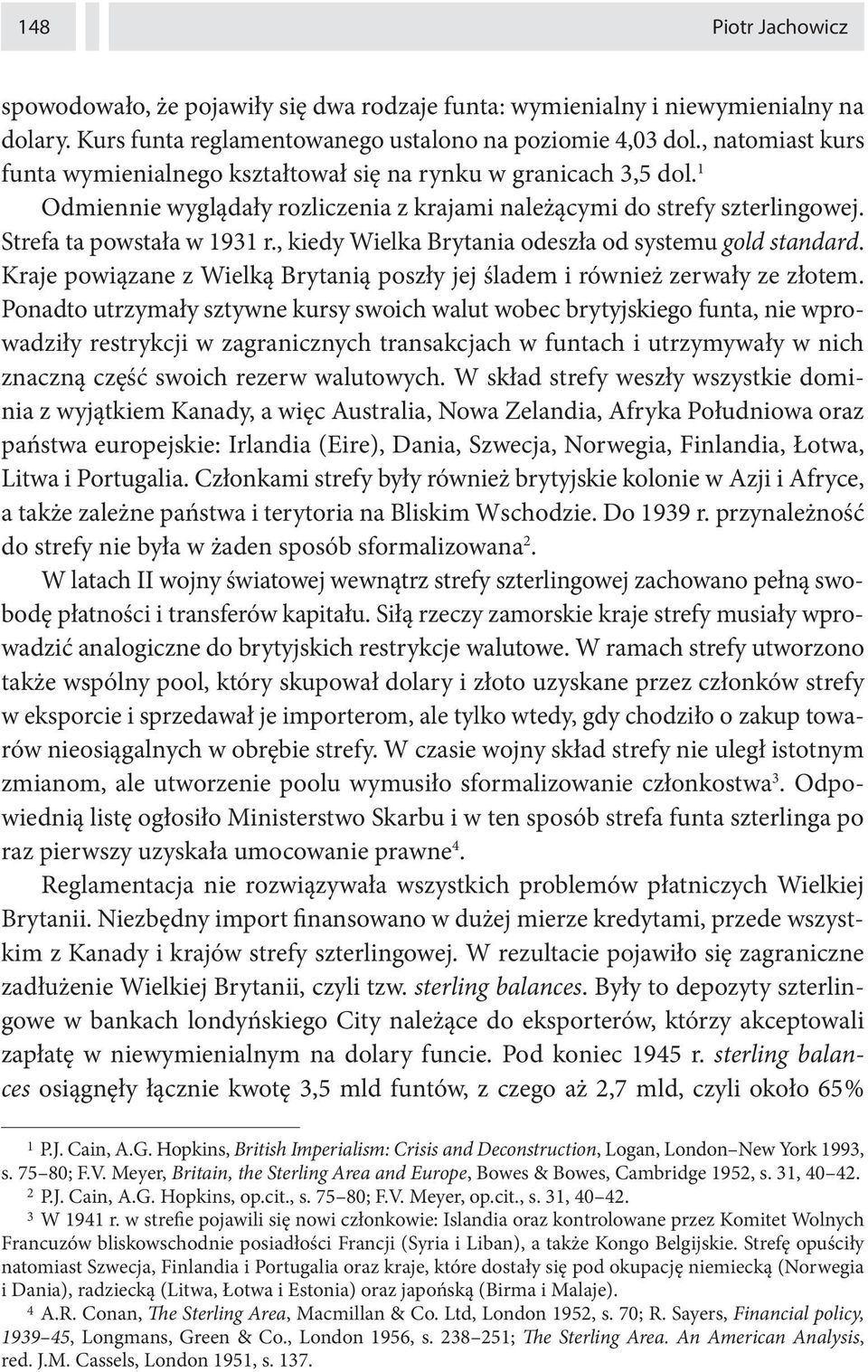 , kiedy Wielka Brytania odeszła od systemu gold standard. Kraje powiązane z Wielką Brytanią poszły jej śladem i również zerwały ze złotem.