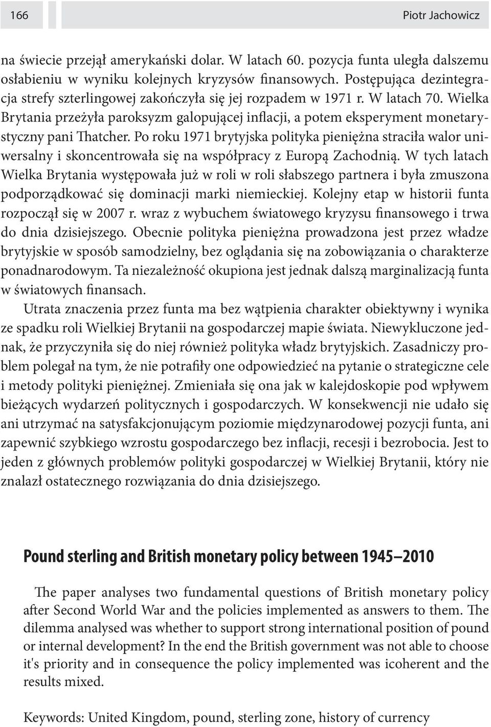 Wielka Brytania przeżyła paroksyzm galopującej inflacji, a potem eksperyment monetarystyczny pani Thatcher.