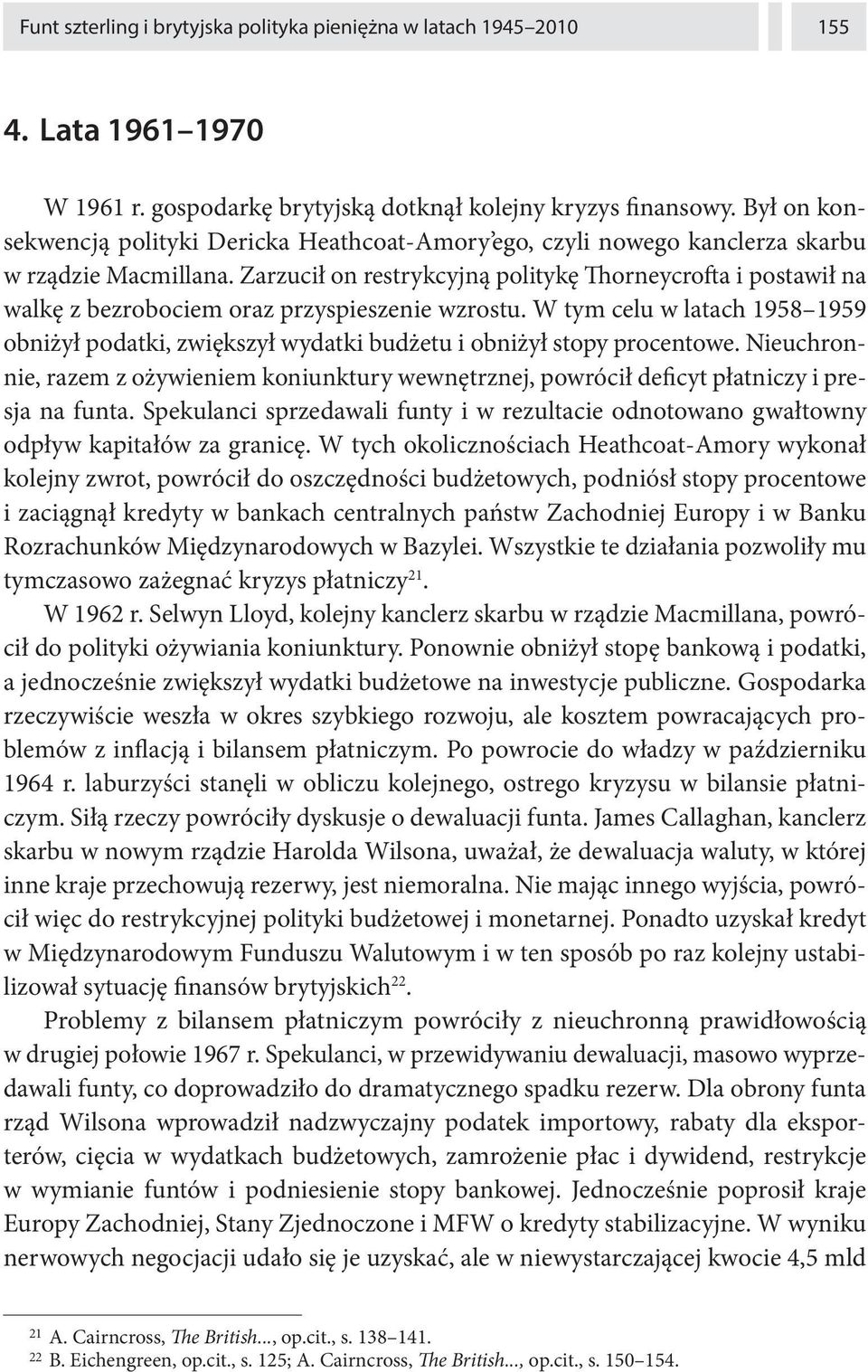 Zarzucił on restrykcyjną politykę Thorneycrofta i postawił na walkę z bezrobociem oraz przyspieszenie wzrostu.