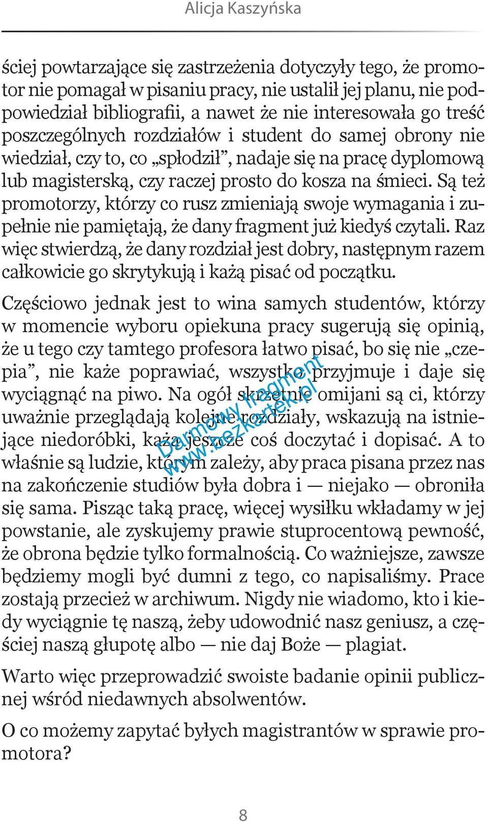 Są też promotorzy, którzy co rusz zmieniają swoje wymagania i zupełnie nie pamiętają, że dany fragment już kiedyś czytali.