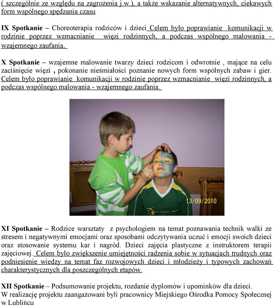 ), a także wskazanie alternatywnych, ciekawych form wspólnego spędzania czasu IX Spotkanie Choreoterapia rodziców i dzieci Celem było poprawianie komunikacji w rodzinie poprzez wzmacnianie więzi