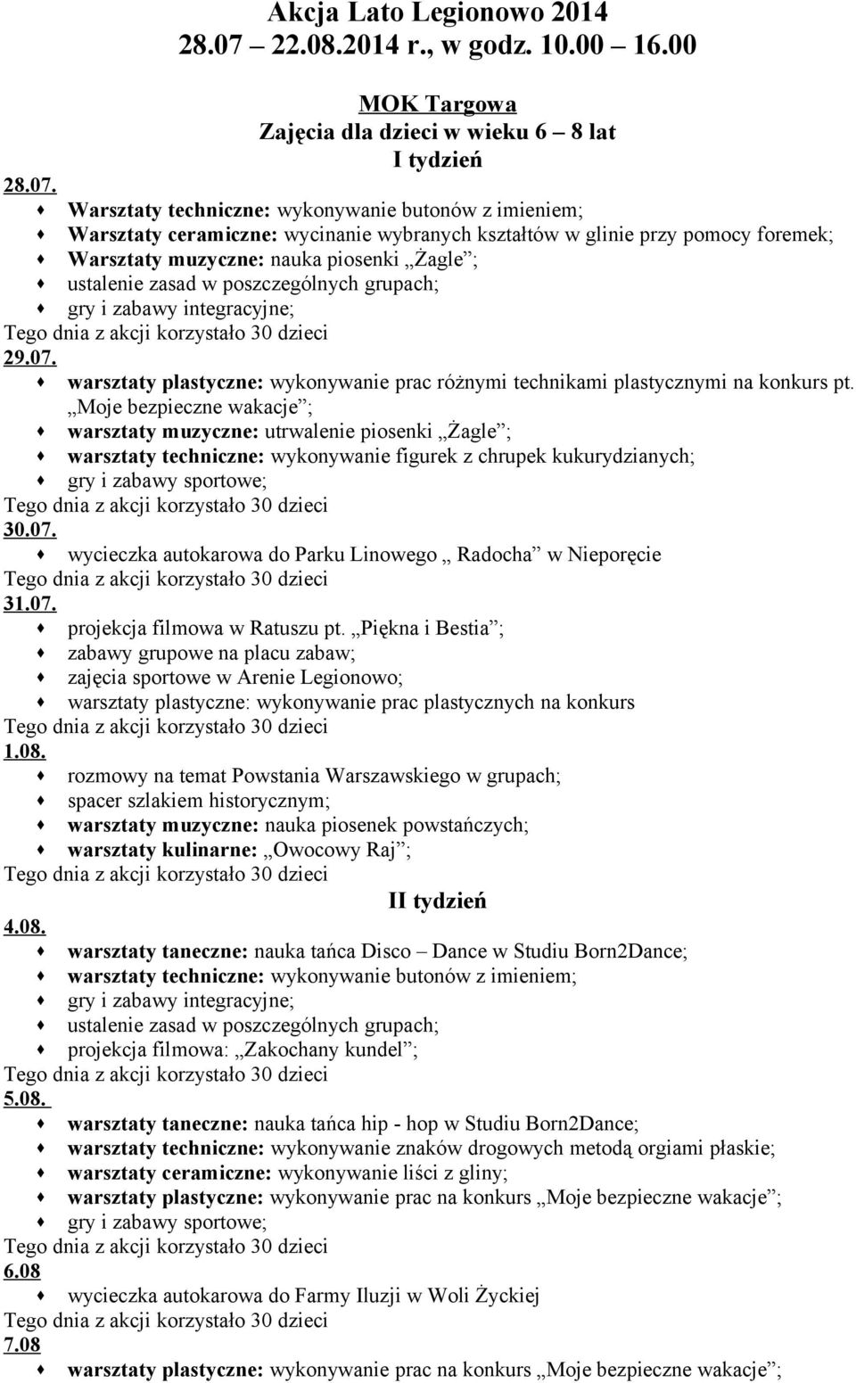 Warsztaty techniczne: wykonywanie butonów z imieniem; : wycinanie wybranych kształtów w glinie przy pomocy foremek; Warsztaty muzyczne: nauka piosenki Żagle ; ustalenie zasad w poszczególnych