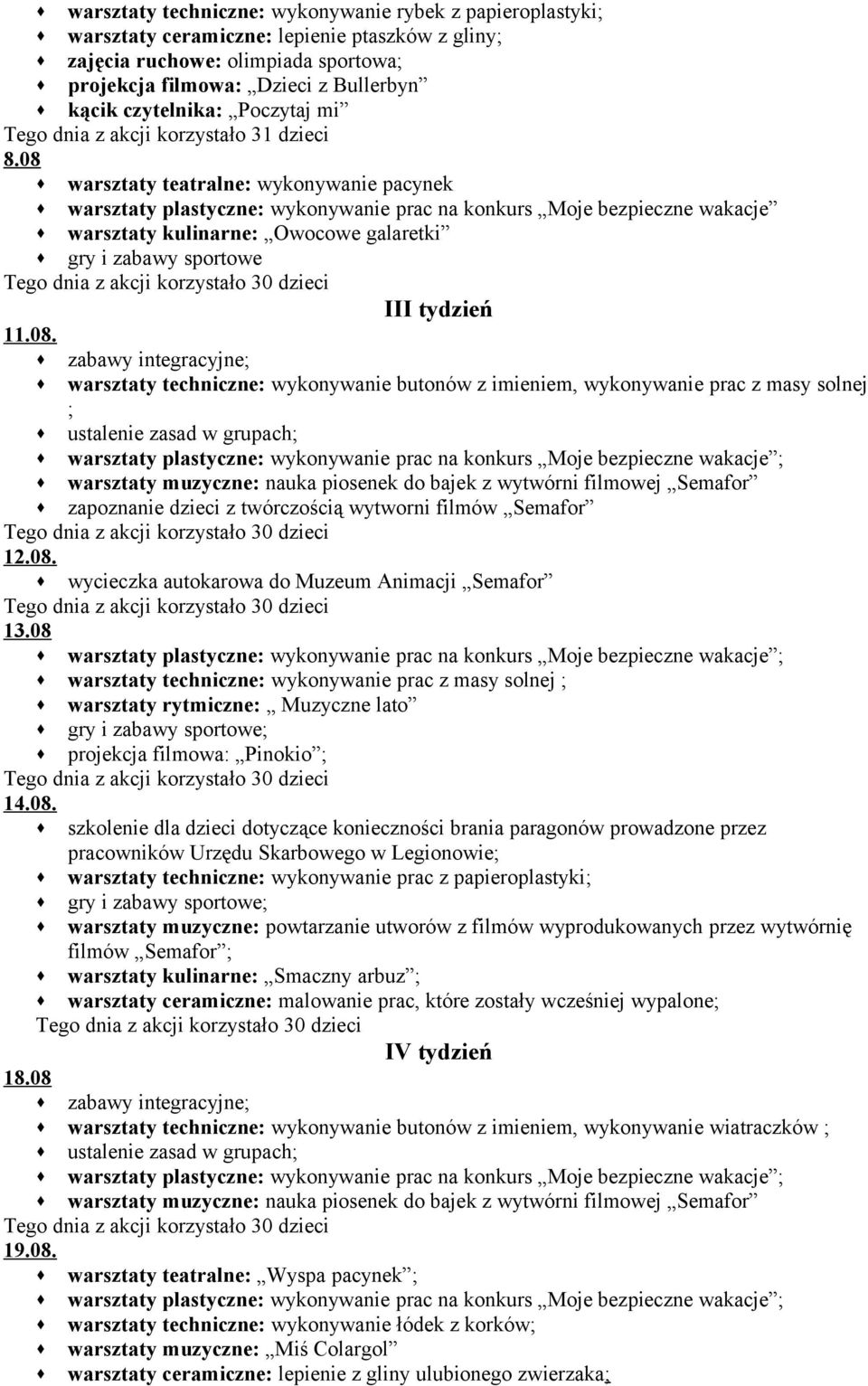 08 warsztaty teatralne: wykonywanie pacynek warsztaty plastyczne: wykonywanie prac na konkurs Moje bezpieczne wakacje warsztaty kulinarne: Owocowe galaretki gry i zabawy sportowe III tydzień 11.08.