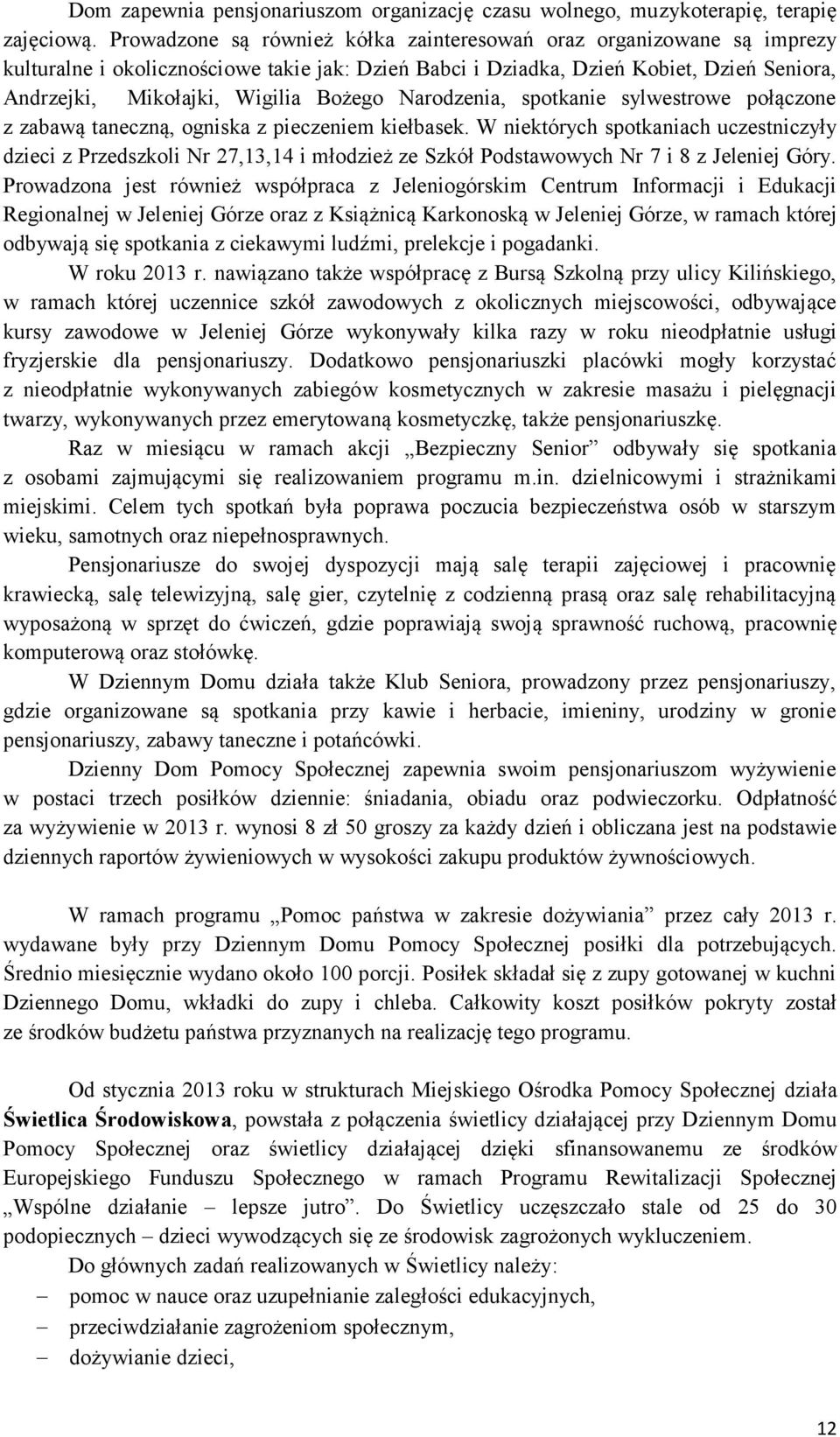 Narodzenia, spotkanie sylwestrowe połączone z zabawą taneczną, ogniska z pieczeniem kiełbasek.