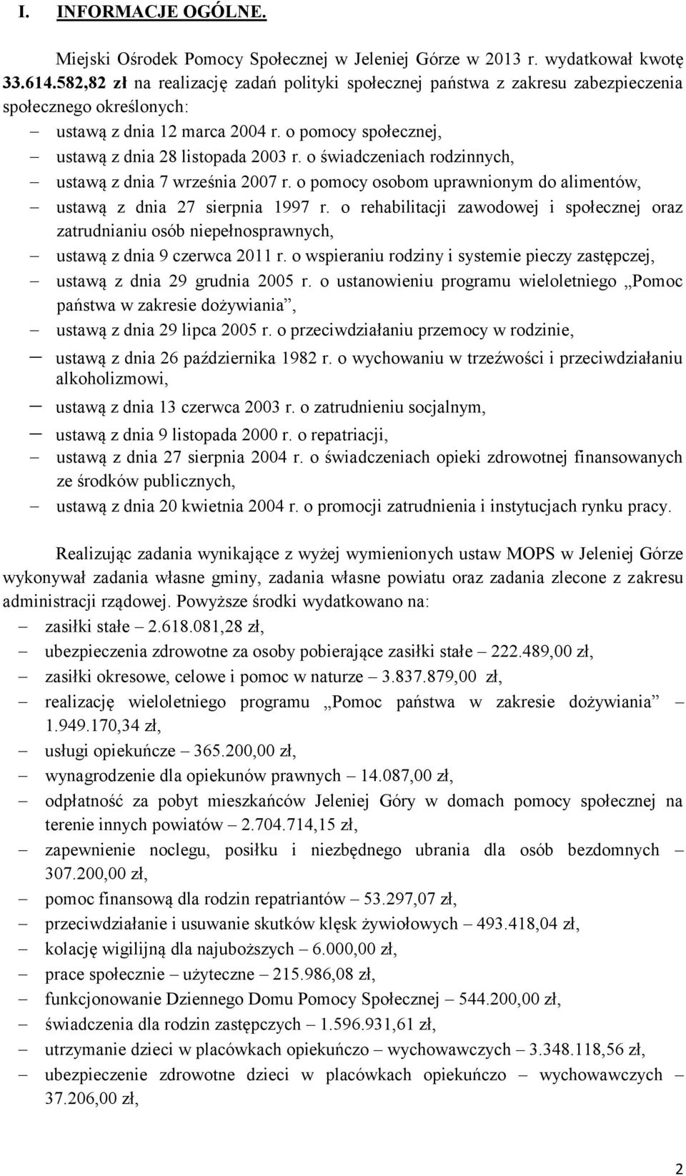 o świadczeniach rodzinnych, ustawą z dnia 7 września 2007 r. o pomocy osobom uprawnionym do alimentów, ustawą z dnia 27 sierpnia 1997 r.