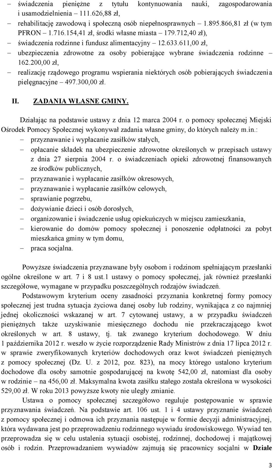 200,00 zł, realizację rządowego programu wspierania niektórych osób pobierających świadczenia pielęgnacyjne 497.300,00 zł. II. ZADANIA WŁASNE GMINY.