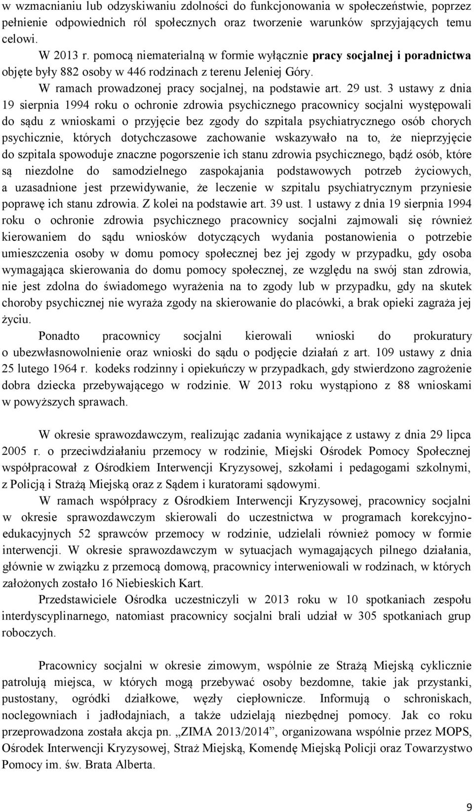 3 ustawy z dnia 19 sierpnia 1994 roku o ochronie zdrowia psychicznego pracownicy socjalni występowali do sądu z wnioskami o przyjęcie bez zgody do szpitala psychiatrycznego osób chorych psychicznie,