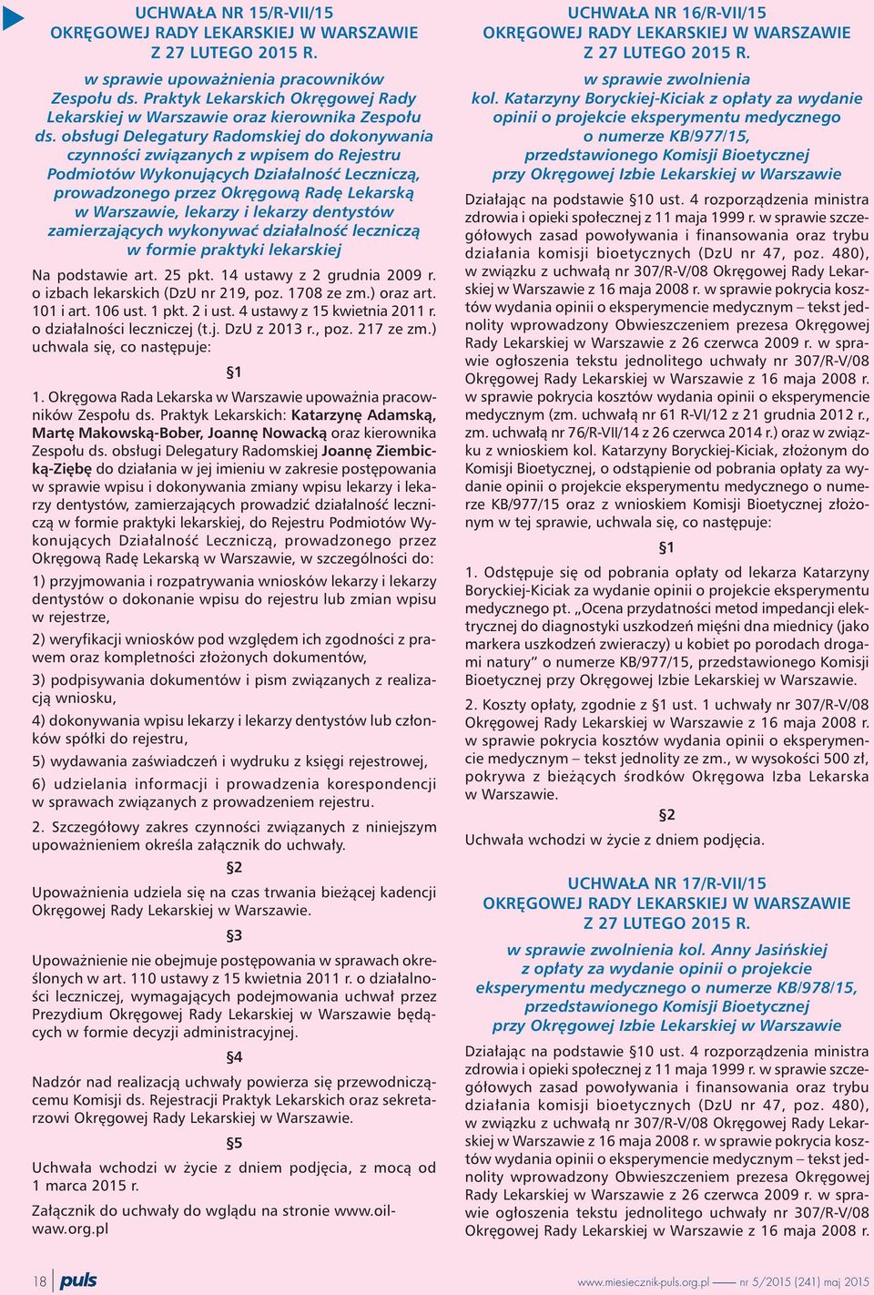 obs³ugi Delegatury Radomskiej do dokonywania czynnoœci zwi¹zanych z wpisem do Rejestru Podmiotów Wykonuj¹cych Dzia³alnoœæ Lecznicz¹, prowadzonego przez Okrêgow¹ Radê Lekarsk¹ w Warszawie, lekarzy i