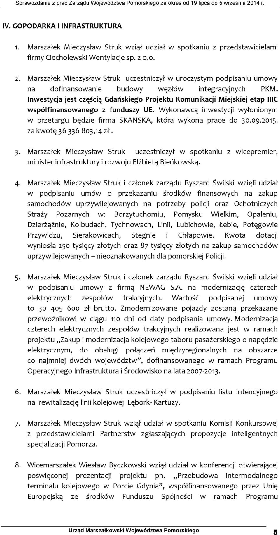 Inwestycja jest częścią Gdańskiego Projektu Komunikacji Miejskiej etap IIIC współfinansowanego z funduszy UE.