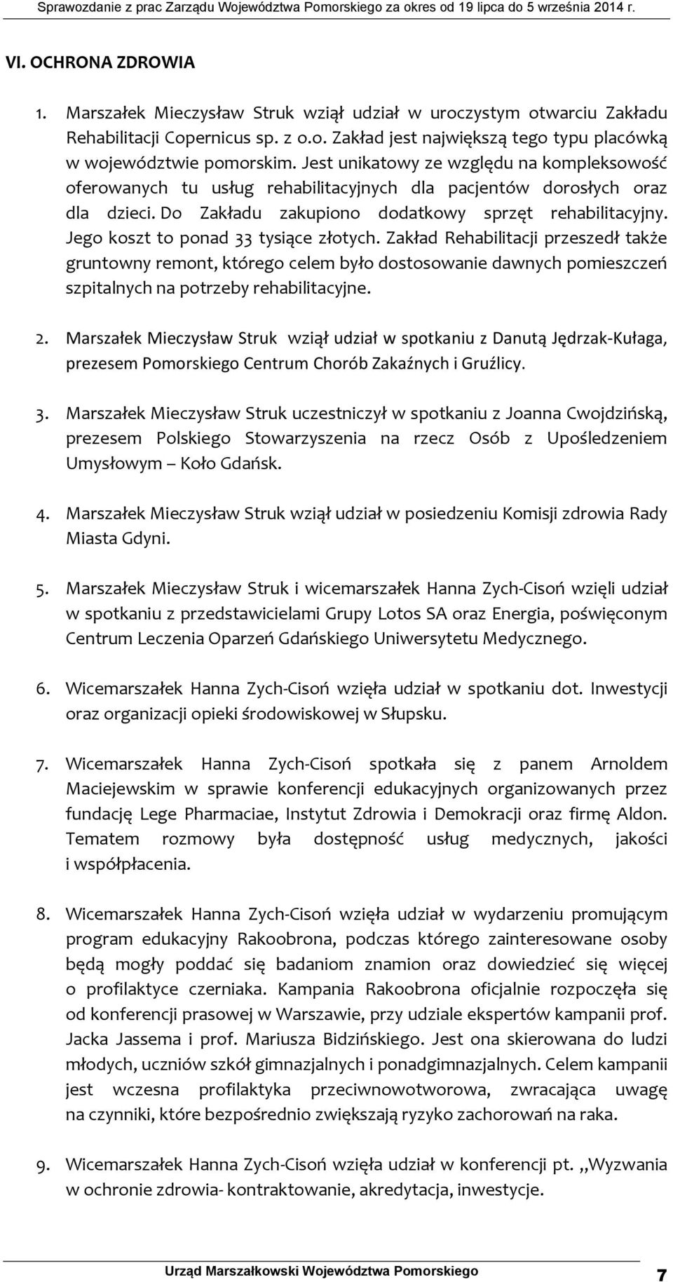 Jego koszt to ponad 33 tysiące złotych. Zakład Rehabilitacji przeszedł także gruntowny remont, którego celem było dostosowanie dawnych pomieszczeń szpitalnych na potrzeby rehabilitacyjne. 2.