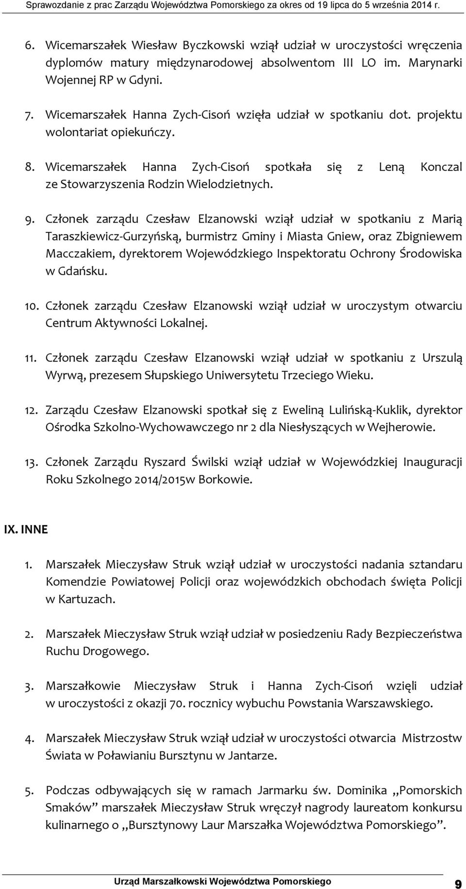 Członek zarządu Czesław Elzanowski wziął udział w spotkaniu z Marią Taraszkiewicz-Gurzyńską, burmistrz Gminy i Miasta Gniew, oraz Zbigniewem Macczakiem, dyrektorem Wojewódzkiego Inspektoratu Ochrony