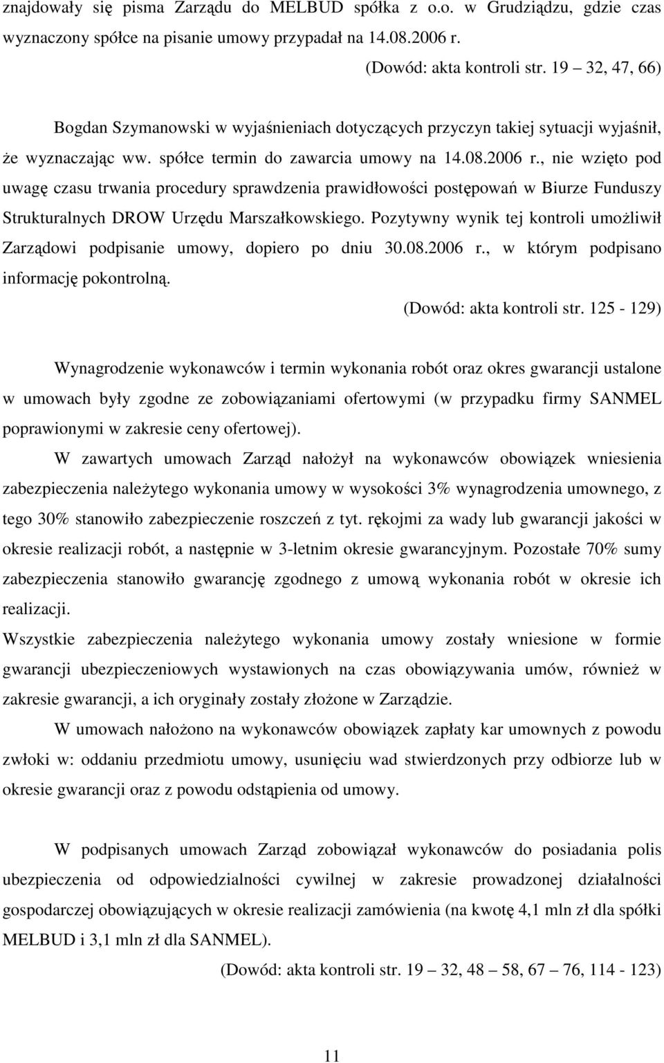 , nie wzięto pod uwagę czasu trwania procedury sprawdzenia prawidłowości postępowań w Biurze Funduszy Strukturalnych DROW Urzędu Marszałkowskiego.