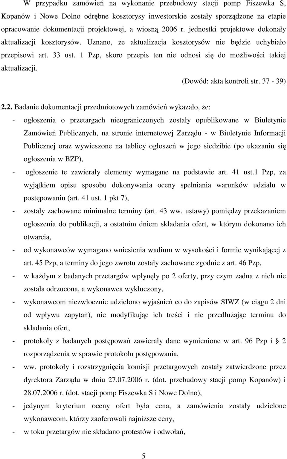 1 Pzp, skoro przepis ten nie odnosi się do moŝliwości takiej aktualizacji. (Dowód: akta kontroli str. 37-39) 2.