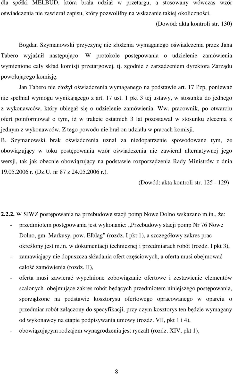 przetargowej, tj. zgodnie z zarządzeniem dyrektora Zarządu powołującego komisję. Jan Tabero nie złoŝył oświadczenia wymaganego na podstawie art.