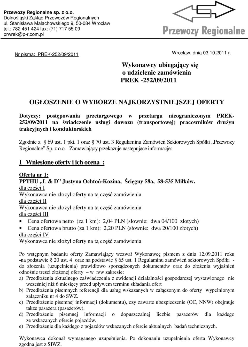 OGŁOSZENIE O WYBORZE NAJKORZYSTNIEJSZEJ OFERTY Dotyczy: postępowania przetargowego w przetargu nieograniczonym PREK- 252/09/2011 na świadczenie usługi dowozu (transportowej) pracowników druŝyn