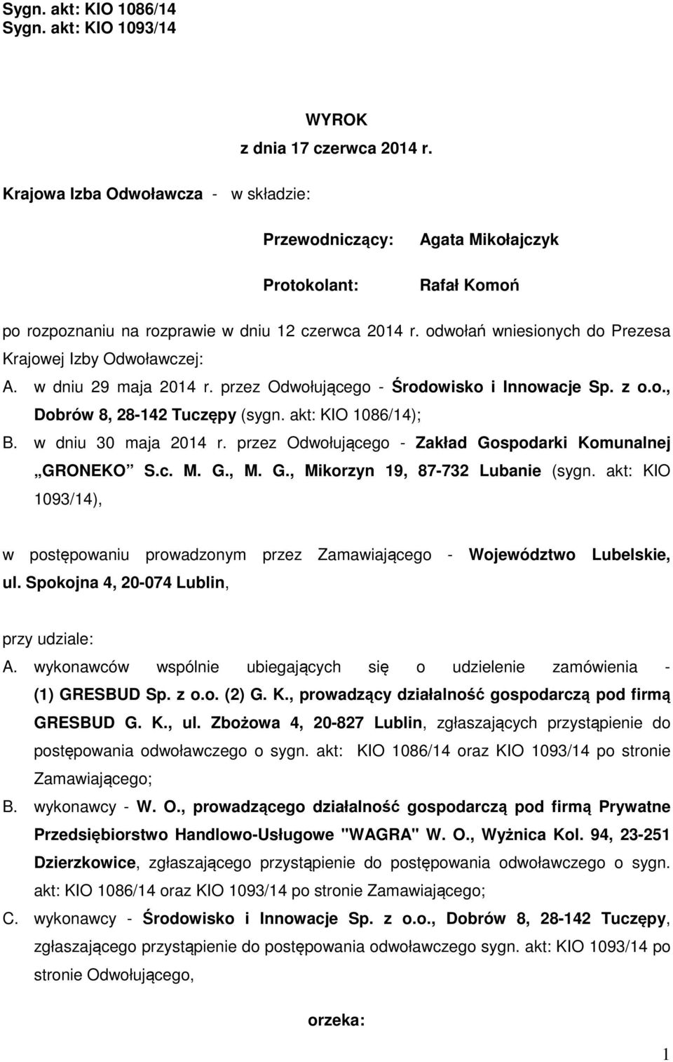 przez Odwołującego - Środowisko i Innowacje Sp. z o.o., Dobrów 8, 28-142 Tuczępy (sygn. akt: KIO 1086/14); B. w dniu 30 maja 2014 r. przez Odwołującego - Zakład Gospodarki Komunalnej GRONEKO S.c. M.