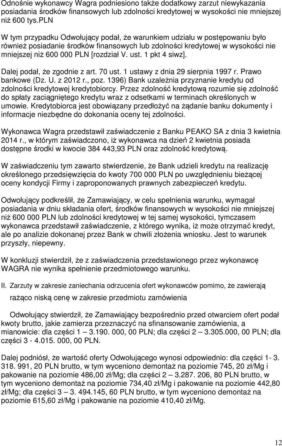 ust. 1 pkt 4 siwz]. Dalej podał, że zgodnie z art. 70 ust. 1 ustawy z dnia 29 sierpnia 1997 r. Prawo bankowe (Dz. U. z 2012 r., poz.