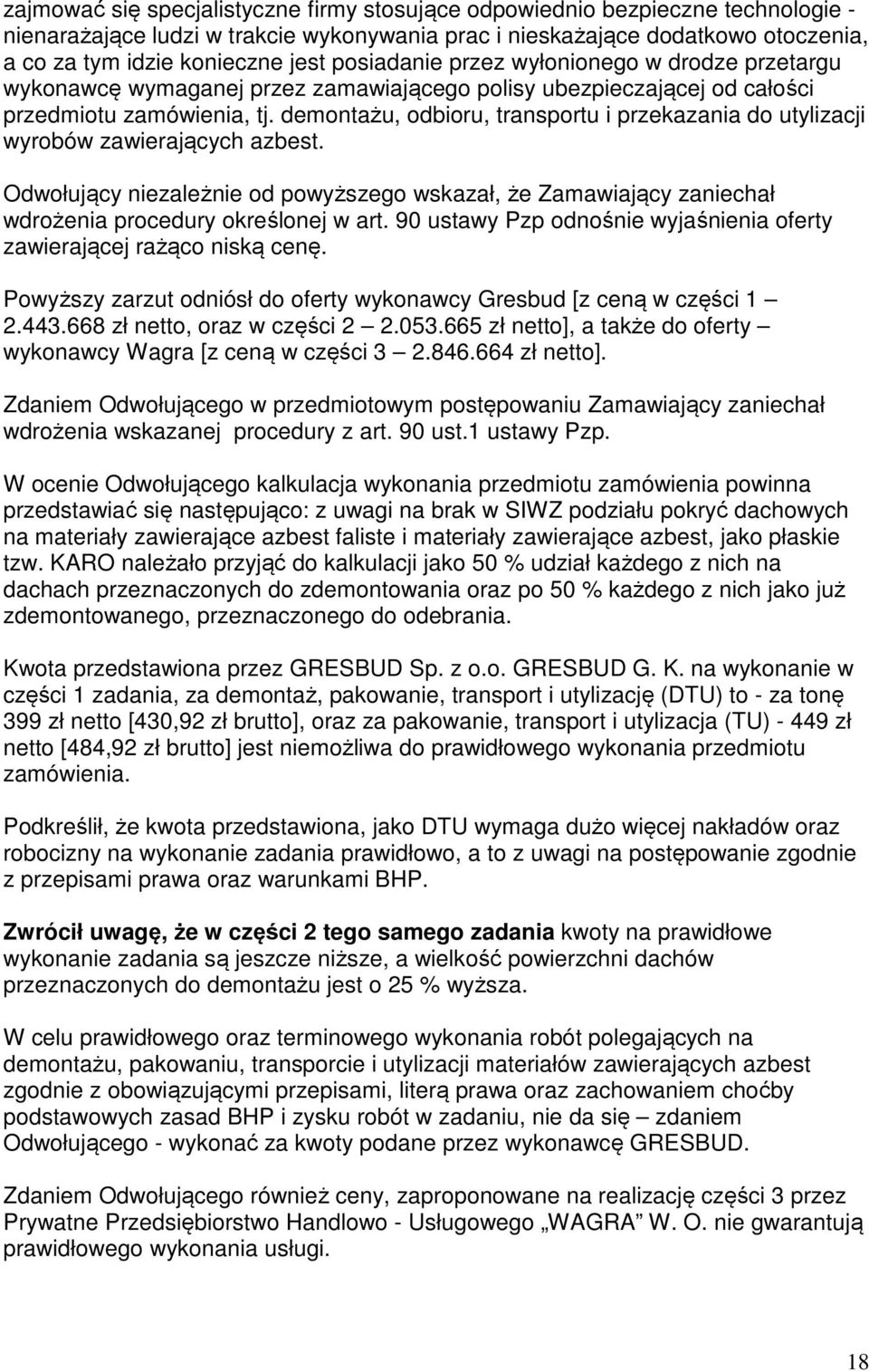 demontażu, odbioru, transportu i przekazania do utylizacji wyrobów zawierających azbest. Odwołujący niezależnie od powyższego wskazał, że Zamawiający zaniechał wdrożenia procedury określonej w art.