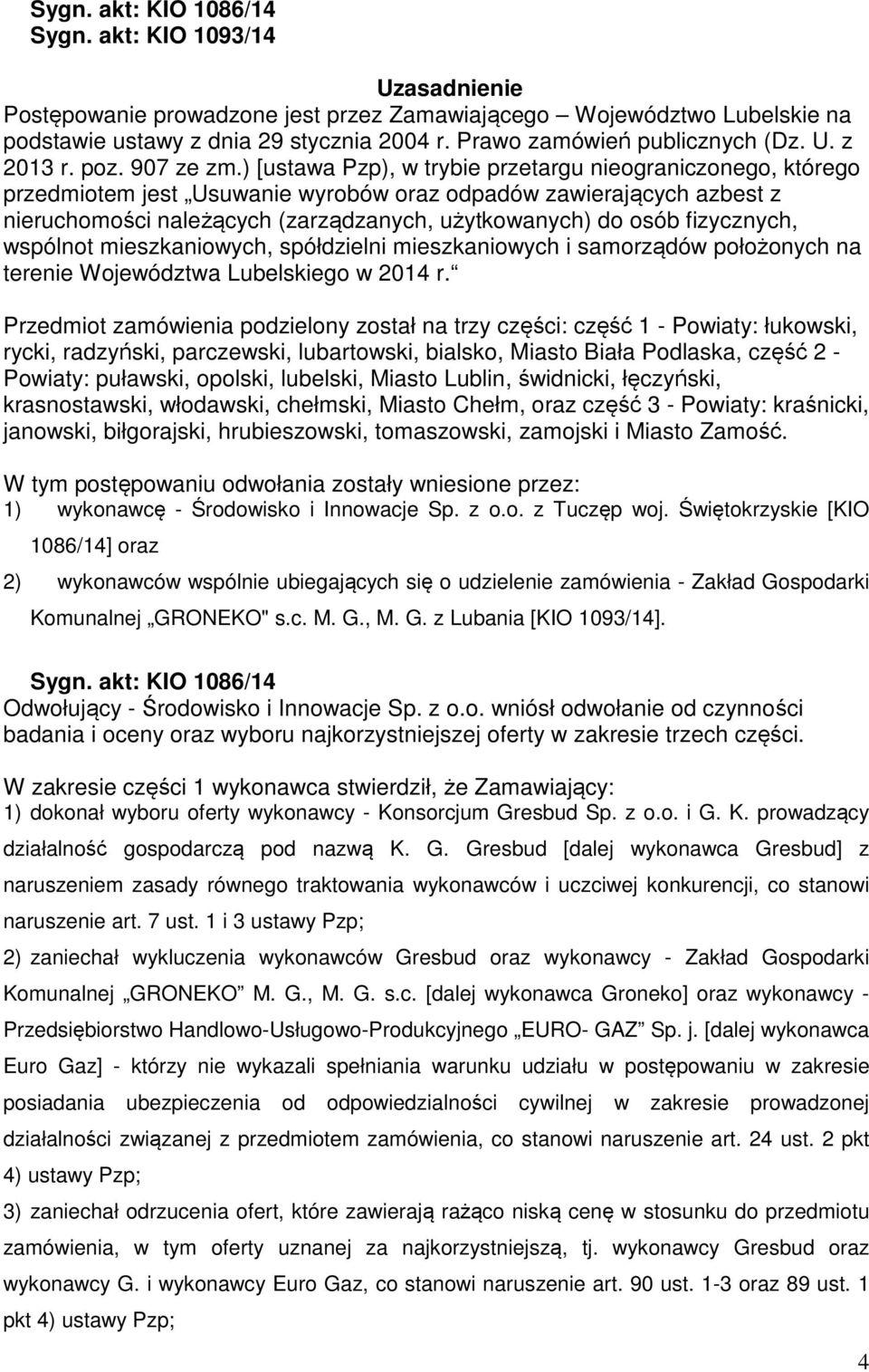 ) [ustawa Pzp), w trybie przetargu nieograniczonego, którego przedmiotem jest Usuwanie wyrobów oraz odpadów zawierających azbest z nieruchomości należących (zarządzanych, użytkowanych) do osób