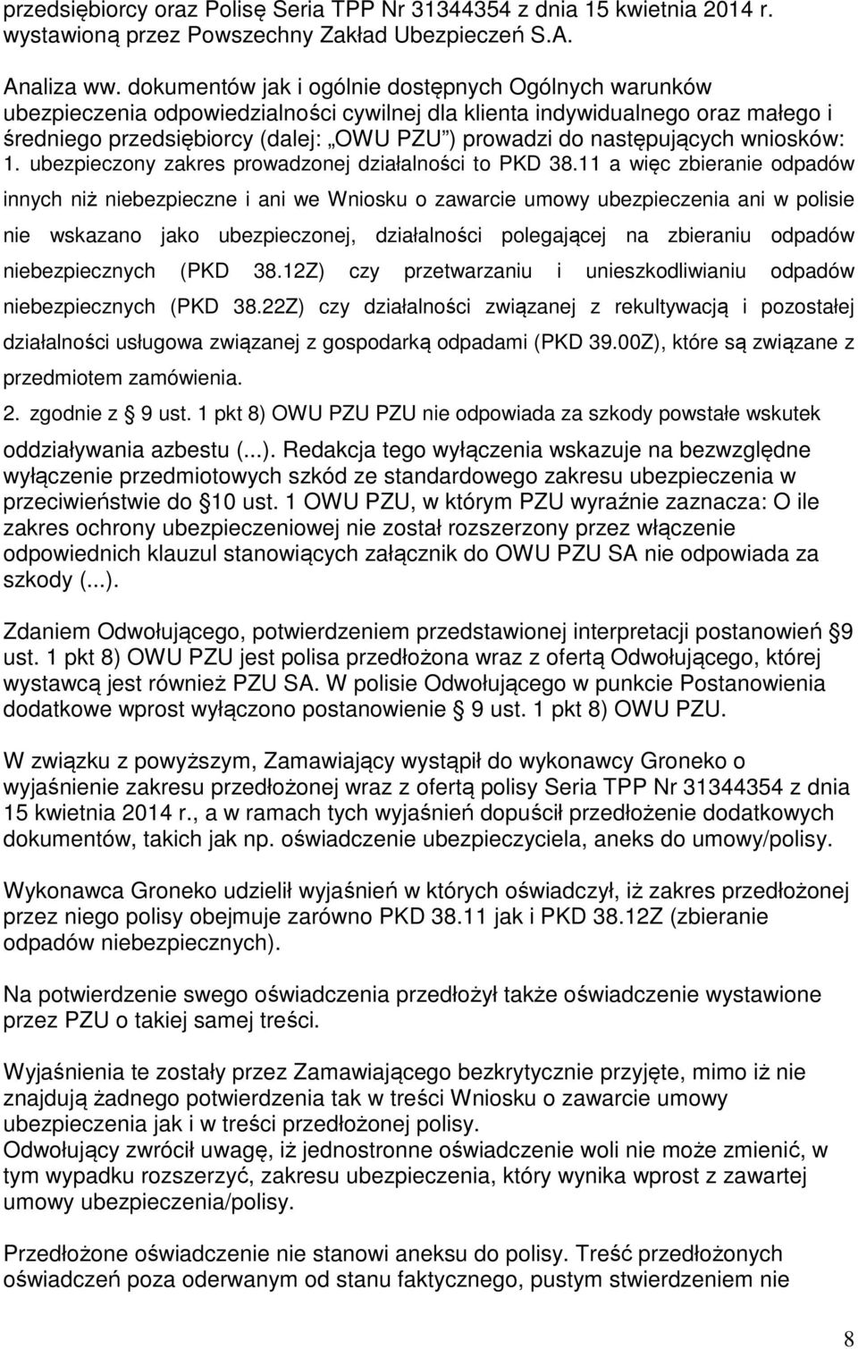 następujących wniosków: 1. ubezpieczony zakres prowadzonej działalności to PKD 38.