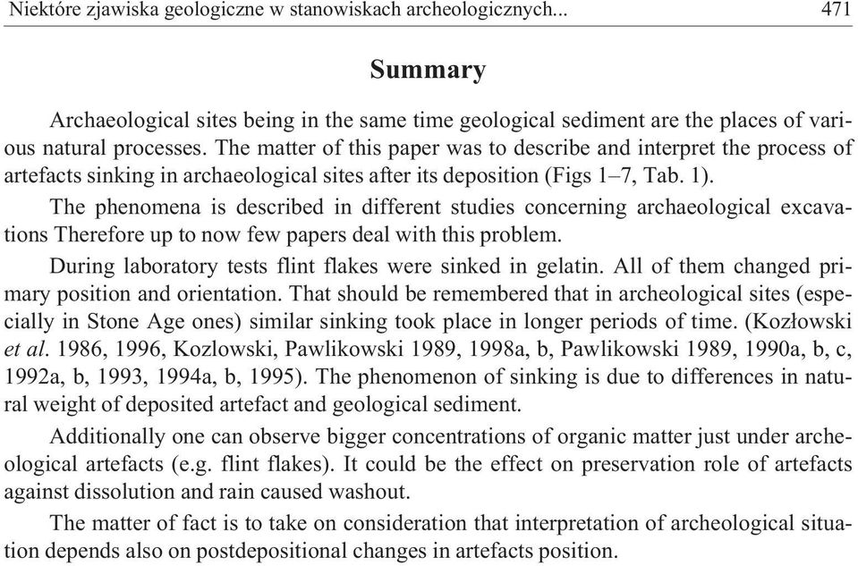 The phenomena is described in different studies concerning archaeological excavations Therefore up to now few papers deal with this problem.